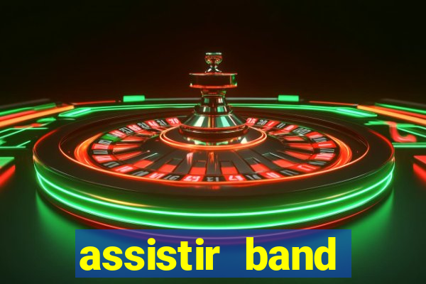 assistir band online ao vivo gratis